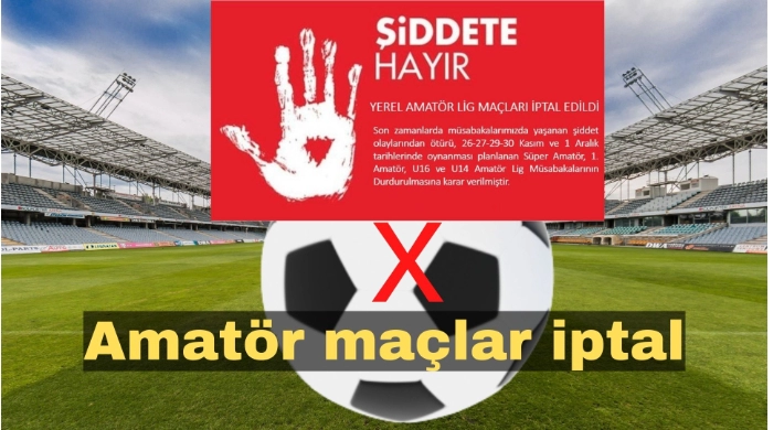 Şiddet nedeniyle Amatör Lig maçlarına iptal kararı