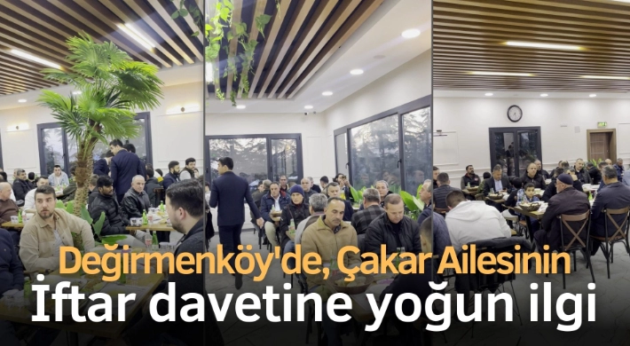 Değirmenköy'de Çakar Ailesinin İftar Davetine Yoğun İlgi