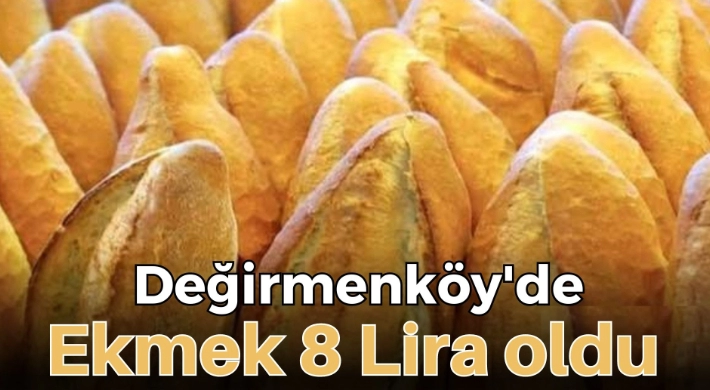 Değirmenköy'de ekmek 8 Lira oldu