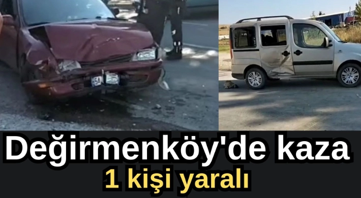 Değirmenköy'de kaza, 1 kişi yaralı