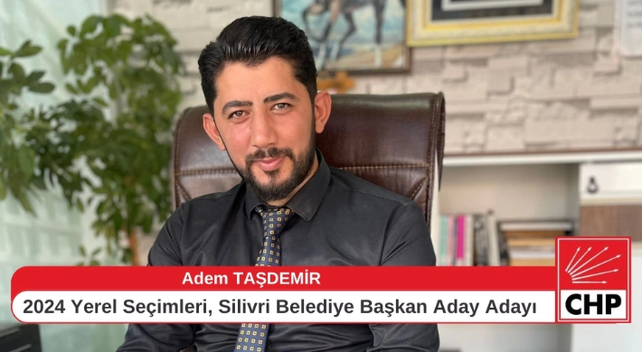 Adem Taşdemir; “CHP’den 2024 Silivri Belediye Başkanlığı aday adayıyım”