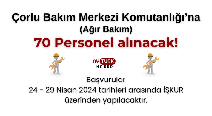 Çorlu Bakım Merkezi Komutanlığı'na 70 personel alınacak