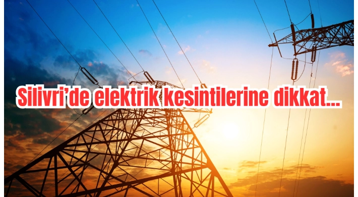18 Ağustos’ta Silivri’de Planlı Elektrik Kesintileri Yaşanacak