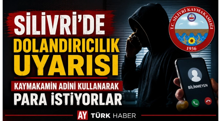 Silivri Kaymakamlığı’ndan Dolandırıcılık Uyarısı: Kaymakamın Adını Kullanarak Para İstiyorlar