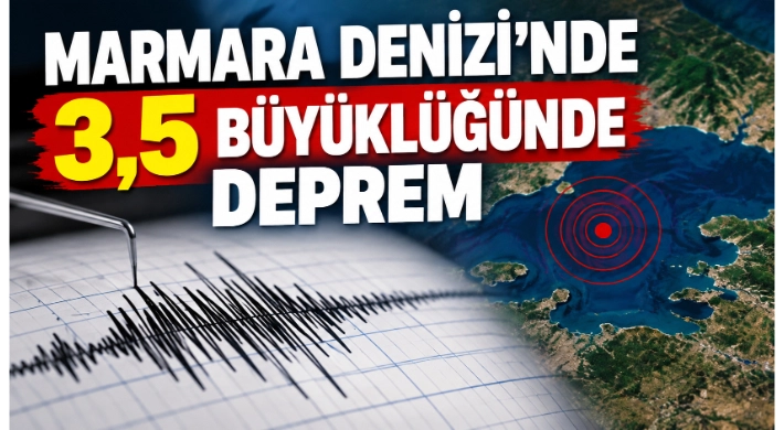 MARMARA DENİZİ’NDE 3,5 BÜYÜKLÜĞÜNDE DEPREM