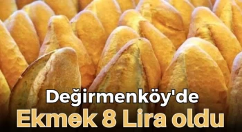 Değirmenköy'de ekmek 8 Lira oldu