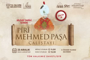 SİLİVRİ'DE PÎRÎ MEHMED PAŞA ÇALIŞTAYI DÜZENLENECEK