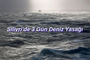 Silivri’de 3 Gün Deniz Yasağı
