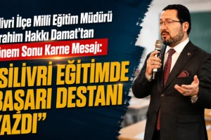 Silivri İlçe Millî Eğitim Müdürü İbrahim Hakkı Damat’tan Dönem Sonu Karne Mesajı: "Silivri Eğitimde Başarı Destanı Yazdı"