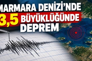 MARMARA DENİZİ’NDE 3,5 BÜYÜKLÜĞÜNDE DEPREM