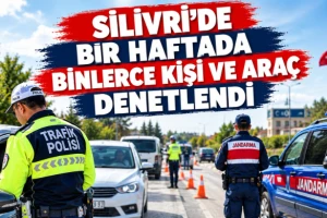 Silivri’de Bir Haftada Binlerce Kişi ve Araç Denetlendi