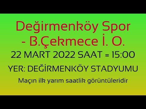 Değirmenköy Spor - B.Çekmece Karadeniz İ.O. Maçı (İLK 30 dk.) 27 Mart 2022